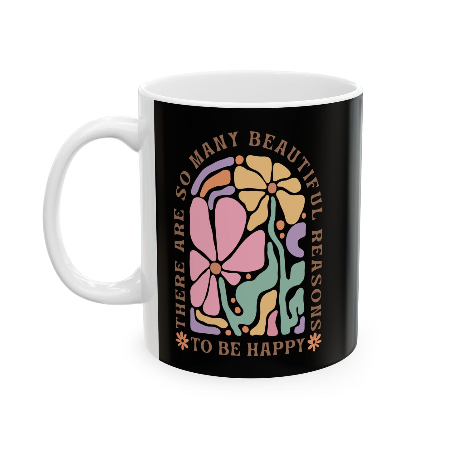 Motivational Floral Coffee Mug | Beautiful Reasons To Be Happy | Positive Affirmation Cup | Inspirational Morning Mug | Ceramic Mug, 11oz