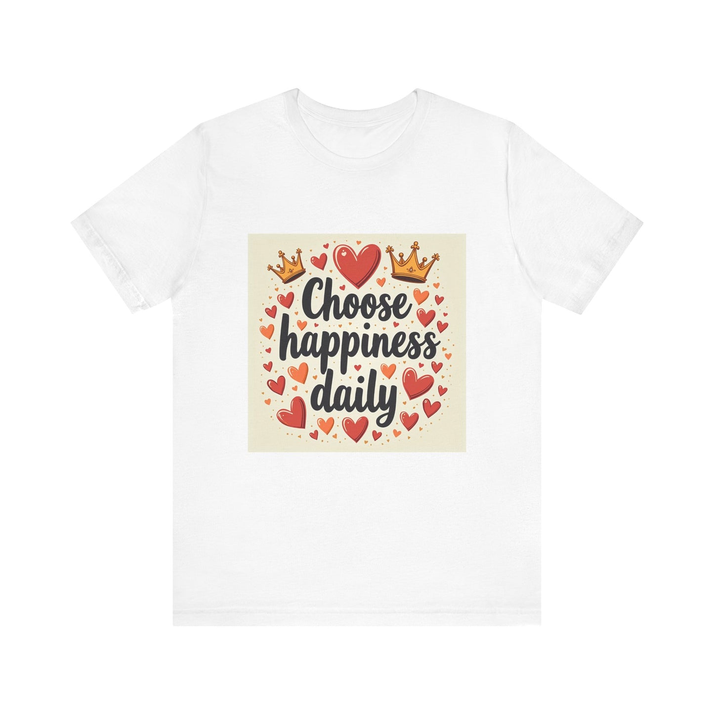 Choose Happiness Daily T-shirt | Inspirational Crown Hearts Design | Positive Mindset Tee | Self Love Gift | Motivational Quote Shirt